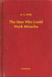 Kniha The Man Who Could Work Miracles - Herbert George Wells