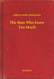 The Man Who Knew Too Much - Gilbert Keith Chesterton