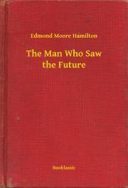 Kniha The Man Who Saw the Future - Hamilton Edmond Moore