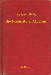The Necessity of Atheism - Percy Bysshe Shelley