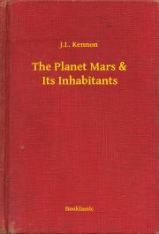Kniha The Planet Mars & Its Inhabitants - Kennon J.L.