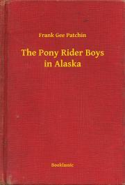 Kniha The Pony Rider Boys in Alaska - Patchin Frank Gee