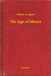 The Sign of Silence - Queux William Le