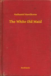 Kniha The White Old Maid - Nathaniel Hawthorne