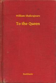 Kniha To the Queen - William Shakespeare