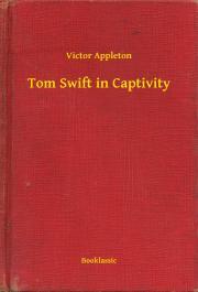 Kniha Tom Swift in Captivity - Appleton Victor