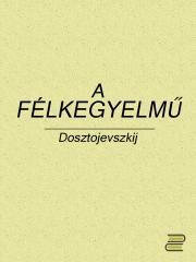 Kniha A félkegyelmű - Fjodor Mihajlovics Dosztojevszkij