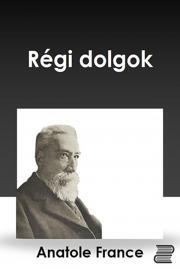 Kniha Régi dolgok - Anatole France