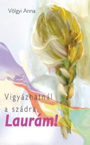 Kniha Vigyázhatnál a szádra, Laurám - Anna Völgyi