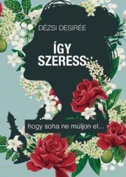 Kniha Így szeress... - Desirée Dézsi