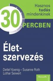 Kniha Életszervezés - Koenig Detlef,Roth Susanne,Lothar Seiwert