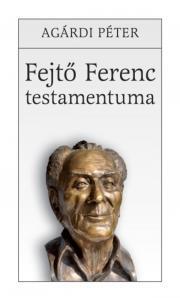 Fejtő Ferenc testamentuma - Péter Agárdi