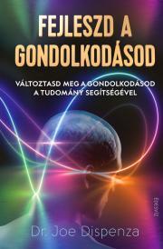Fejleszd a gondolkodásod - Joe Dispenza