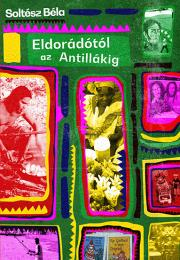 Kniha Eldorádótól az Antillákig - Béla Soltész