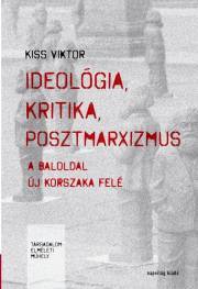 Kniha Ideológia, kritika, posztmarxizmus - Viktória Kiss