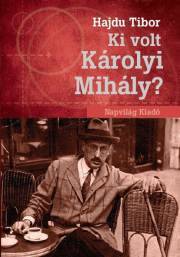 Ki volt Károlyi Mihály? - Tibor Hajdu