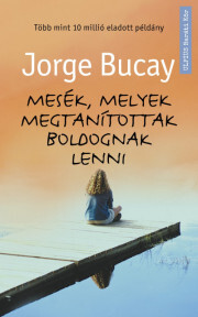 Mesék, melyek megtanítottak boldognak lenni - Jorge Bucay
