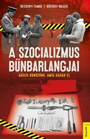 A szocializmus bűnbarlangjai - Tamás Bezsenyi,Böcskei Balázs