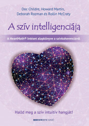 A szív intelligenciája - Childre Doc,Martin Howard,McCraty Rollin,Rozman Deborah