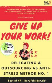 Give up Your Work! Delegating & Outsourcing as Anti-Stress Method No. 1