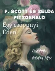 F. Scott és Zelda Fitzgerald Egy Csöppnyi Éden - Ortutay Peter