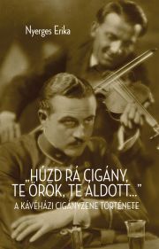 "Húzd rá cigány! Te örök, te áldott..." - Nyerges Erika