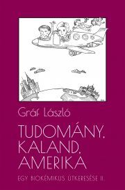 Tudomány, kaland, Amerika. Egy biokémikus útkeresése II. A következő tíz év - Gráf László