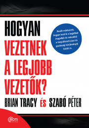 Kniha Hogyan vezetnek a legjobb vezetők? - Szabó Péter (motivációs előadó),Brian Tracy