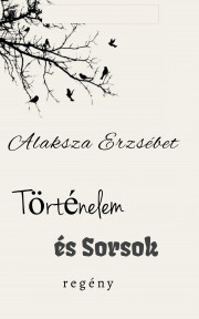 Történelem és Sorsok - Alaksza Erzsébet