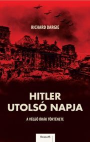 Hitler utolsó napja - Richard Dargie
