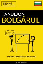 Tanuljon Bolgárul - Gyorsan / Egyszerűen / Hatékonyan
