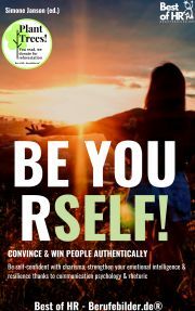 Be Yourself! Convince & Win People Authentically