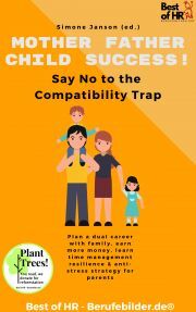 Mother Father Child Success! Say No to the Compatibility Trap - Simone Janson