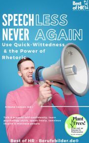 Speechless – Never Again! Use Quick-Wittedness & the Power of Rhetoric - Simone Janson
