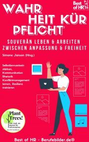 Wahrheit Kür Pflicht. Souverän leben & arbeiten zwischen Anpassung & Freiheit