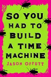 Kniha So You Had to Build a Time Machine - Offutt Jason