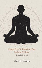 Simple Step To Transform Your Body In 28 Days! - Dobariya Mahesh