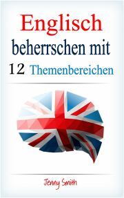 Kniha Englisch beherrschen mit 12 Themenbereichen - Jenny Smith
