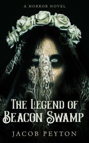 The Legend of Beacon Swamp - Peyton Jacob