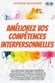 Kniha Améliorez Vos Compétences Interpersonnelles - Navarro Jayden