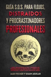 Guía S.O.S. para Flojos, Distraídos y Procrastinadores Profesionales - Alexandra Fischerová-Hunoldová