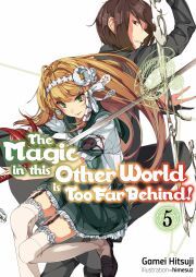 Kniha The Magic in this Other World is Too Far Behind! Volume 5 - Hitsuji Gamei