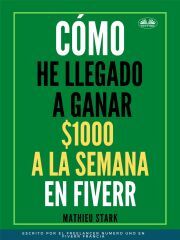 Kniha Cómo He Llegado A Ganar 1000 $ A La Semana En Fiverr - Stark Mathieu
