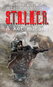 Kniha S.T.A.L.K.E.R. - A két mutáns - Roman Kulikov,Jerzy Tumanovszkij