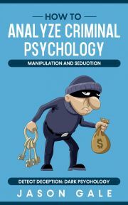 Kniha How to Analyze Criminal Psychology, Manipulation and Seduction Detect Deception - Gale Jason