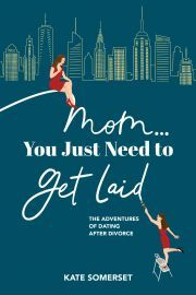 Kniha Mom You Just Need To Get Laid - Somerset Kate