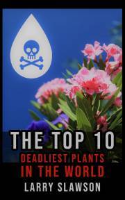 The Top 10 Deadliest Plants in the World - Slawson Larry