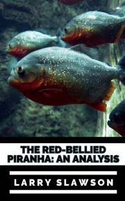 The Red-Bellied Piranha - Slawson Larry