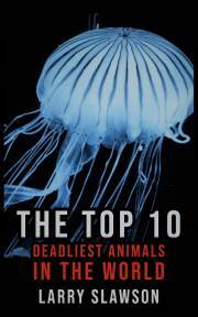 The Top 10 Deadliest Animals in the World - Slawson Larry