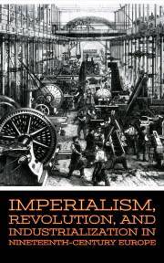 Imperialism, Revolution, and Industrialization in Nineteenth-Century Europe - Slawson Larry